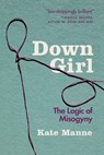 Down Girl - KATE (ASSISTANT PROFESSOR,  Cornell University) Manne - 9780190933203
