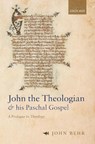 John the Theologian and his Paschal Gospel - John (Regius Chair In Humanity Behr - 9780192844910