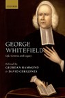 George Whitefield - GEORDAN (RESEARCH ASSISTANT FOR THE LEVERHULME TRUST PROJECT 'GEORGE WHITEFIELD AND TRANS-ATLANTIC PROTESTANTISM',  Aberystwyth University and Senior Research Fellow, Church History and Wesley Studies, Nazarene Theological College, Manchester) Hammond ; David Ceri (Reader in Welsh and Atlantic Histo - 9780192846174