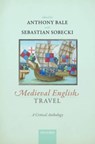 Medieval English Travel - Anthony (Professor of Medieval Studies and Deputy Dean of Arts Bale ; Sebastian (Professor of Medieval English Literature and Culture Sobecki - 9780192848604