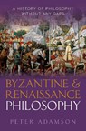 Byzantine and Renaissance Philosophy - Peter (Professor of Late Ancient and Arabic Philosophy Adamson - 9780192856418