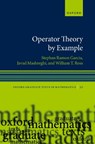 Operator Theory by Example - Stephan Ramon (W. M. Keck Distinguished Service Professor and Chair of the Department of Mathematics and Statistics Garcia ; Javad (President Mashreghi ; William T. (Richardson Professor of Mathematics Ross - 9780192863867