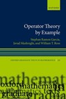 Operator Theory by Example - Stephan Ramon (W. M. Keck Distinguished Service Professor and Chair of the Department of Mathematics and Statistics Garcia ; Javad (President Mashreghi ; William T. (Richardson Professor of Mathematics Ross - 9780192863874