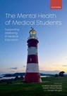 The Mental Health of Medical Students - Andrew (Consultant Psychiatrist Molodynski ; Sarah Marie (Academic Clinical Fellow in Neurosurgery Farrell ; Dinesh (Professor Emeritus of Mental Health and Cultural Diversity Bhugra - 9780192864871