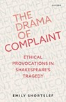 The Drama of Complaint - DR EMILY (ASSISTANT PROFESSOR OF ENGLISH,  Assistant Professor of English, University of Kentucky) Shortslef - 9780192868480