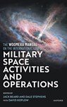 The Woomera Manual on the International Law of Military Space Operations - Jack Beard ; Dale Stephens - 9780192870667