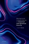 Background Independence in Classical and Quantum Gravity - Dr James (Associate Professor Read - 9780192889119