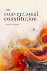 The Conventional Constitution - Adam (Associate Professor of Law and Garrick Fellow and Tutor at Brasenose College Perry - 9780192897848