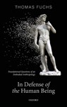 In Defence of the Human Being - Thomas (Karl Jaspers Professor of Philosophy and Psychiatry Fuchs - 9780192898197