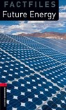 Oxford Bookworms Library Factfiles: Level 3:: Future Energy - Alex Raynham - 9780194794497