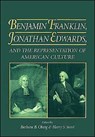 Benjamin Franklin, Jonathan Edwards, and the Representation of American Culture - BARBARA B. (GENERAL EDITOR,  The Papers of Benjamin Franklin) Oberg ; Harry S. (Jonathan Edwards Professor of American Christianity, Jonathan Edwards Professor of American Christianity, Yale University) Stout - 9780195077759