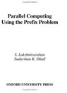 Parallel Computing Using the Prefix Problem - S. (Professor of Computer Science Lakshmivarahan ; Sudarshan K. (Professor of Computer Science Dhall - 9780195088496