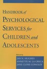 Handbook of Psychological Services for Children and Adolescents - JAN N. (PROFESSOR OF EDUCATIONAL PSYCHOLOGY,  Professor of Educational Psychology, College of Education, Texas A & M University) Hughes ; Annette M. (Professor, Department of Psychology, Professor, Department of Psychology, University of Miami, Florida) La Greca ; Jane Close (Dean of Education, Dean - 9780195125238