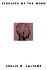 Circuits of the Mind - LESLIE G. (GORDON MCKAY PROFESSOR OF COMPUTER SCIENCE AND APPLIED MATHEMATICS,  Gordon McKay Professor of Computer Science and Applied Mathematics, Harvard University) Valiant - 9780195126686