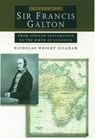 A Life of Sir Francis Galton - NICHOLAS WRIGHT (JAMES B. DUKE PROFESSOR OF BIOLOGY,  James B. Duke Professor of Biology, Duke University) Gillham - 9780195143652