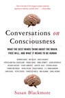Conversations on Consciousness: What the Best Minds Think about the Brain, Free Will, and What It Means to Be Human - Susan Blackmore - 9780195179590