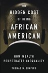 The Hidden Cost of Being African American - Thomas M. (Pokross Chair of Law and Social Policy Shapiro - 9780195181388