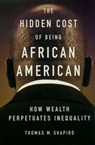 The Hidden Cost of Being African American - Thomas M. (Pokross Chair of Law and Social Policy Shapiro - 9780195181388