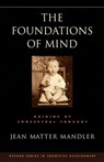 The Foundations of Mind - JEAN MATTER (RESEARCH PROFESSOR OF COGNITIVE SCIENCE,  Research Professor of Cognitive Science, University of California, San Diego) Mandler - 9780195311839