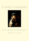 A Sunlit Absence - Martin (Associate Professor of Theology Laird - 9780195378726