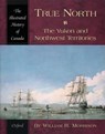 True North - WILLIAM R. (PROFESSOR OF HISTORY,  University of Northern British Columbia) Morrison - 9780195410457
