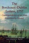 The Bordeaux-Dublin Letters, 1757 - Louis (Professor Emeritus of Modern Irish History Cullen ; John (Associate Professor of History Shovlin ; Thomas M. (Visiting Lecturer Truxes - 9780197265628