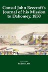 Consul John Beecroft's Journal of his Mission to Dahomey, 1850 - Robin (Professor Emeritus of History Law - 9780197266533