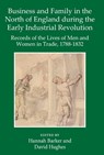 Business and Family in the North of England During the Early Industrial Revolution - HANNAH (PROFESSOR OF MODERN HISTORY,  Professor of Modern History, Univeristy of Manchester) Barker ; David (Independent Scholar, Independent Scholar, N/A) Hughes - 9780197266700