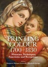 Printing Colour 1700-1830 - Margaret Morgan (Harvard University) Grasselli ; Elizabeth (University of London) Savage - 9780197267530