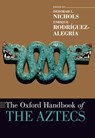 The Oxford Handbook of the Aztecs - Deborah L. (William J. Bryant 1925 Professor of Anthropology Nichols ; Enrique (Associate Professor in Anthropology Rodriguez-Alegria - 9780197503591