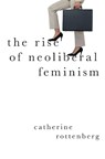 The Rise of Neoliberal Feminism - Catherine (Marie Sklodowska-Curie Visiting Professor Rottenberg - 9780197523773