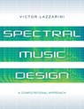Spectral Music Design - VICTOR (PROFESSOR OF MUSIC,  Professor of Music, Maynooth University) Lazzarini - 9780197524015