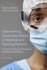 Overcoming Secondary Stress in Medical and Nursing Practice - Robert J. (Professor Emeritus Wicks ; Gloria F. (Professor Emerita Donnelly - 9780197547243