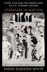 Silent Film and the Formations of U.S. Literary Culture - Sarah (Associate Professor of English Gleeson-White - 9780197558058