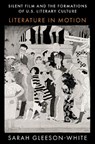 Silent Film and the Formations of U.S. Literary Culture - Sarah (Associate Professor of English Gleeson-White - 9780197558065