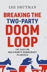 Breaking the Two-Party Doom Loop - Lee (Senior Fellow Drutman - 9780197577547
