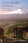 Pietro Bembo on Etna - GARETH D. (VIOLIN FAMILY PROFESSOR OF CLASSICS,  Violin Family Professor of Classics, Columbia University) Williams - 9780197603185