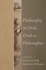 Philosophy in Ovid, Ovid as Philosopher - Gareth (Professor of Classics Williams ; Katherina (Professor of Classics Volk - 9780197610336
