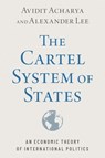 The Cartel System of States - Avidit (Professor of Political Science Acharya ; Alexander (Associate Professor of Political Science Lee - 9780197632277
