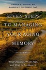 Seven Steps to Managing Your Aging Memory - Andrew E. (Chief of Cognitive & Behavioral Neurology at the Veterans Affairs Boston Healthcare System Budson ; Maureen (Director of Neuropsychology O'Connor - 9780197632420