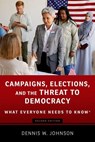Campaigns, Elections, and the Threat to Democracy - Dennis W. (Professor Emeritus and former Associate Dean Johnson - 9780197641989