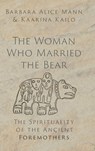 The Woman Who Married the Bear - Barbara Alice (Professor of Humanities Mann ; Kaarina (Professor of Women's Studies Kailo - 9780197655429