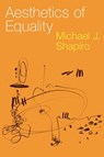 Aesthetics of Equality - Michael J. (Professor Emeritus of Political Science Shapiro - 9780197670347