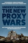 Understanding the New Proxy Wars: Battlegrounds and Strategies Reshaping the Greater Middle East - Peter Bergen - 9780197673591