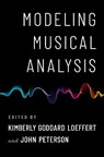Modeling Musical Analysis - Kim (Assistant Professor of Music Theory Loeffert ; John (Associate Professor of Music Theory Peterson - 9780197678480