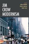 Jim Crow Modernism - Professor Adam (Professor of English McKible ; Professor Robert (James G. Watson Professor of English Jackson ; Dr. Keith (Distinguished University Professor Clark - 9780197699690