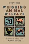 Weighing Animal Welfare - Bob (Senior Researcher Fischer - 9780197745762