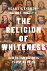 The Religion of Whiteness - Michael O. (Chavanne Fellow in Religion and Public Policy Emerson ; Glenn (Assistant Professor of Sociology E. Bracey II - 9780197746288