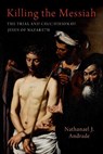 Killing the Messiah - Nathanael J. (Professor of History Andrade - 9780197752487
