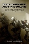 Death, Dominance, and State-Building - Roger D. (Arthur and Ruth Sloan Professor of Political Science Petersen - 9780197760741